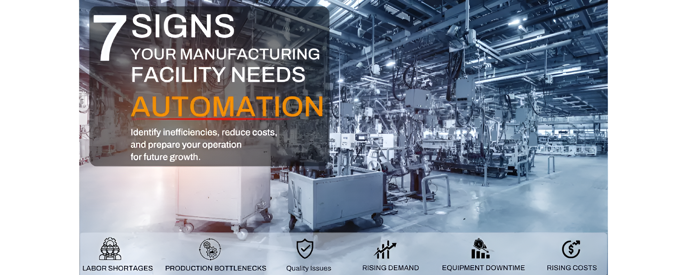 7 signs your manufacturing facility needs automation including labor shortages, bottlenecks, quality issues, downtime, and rising costs